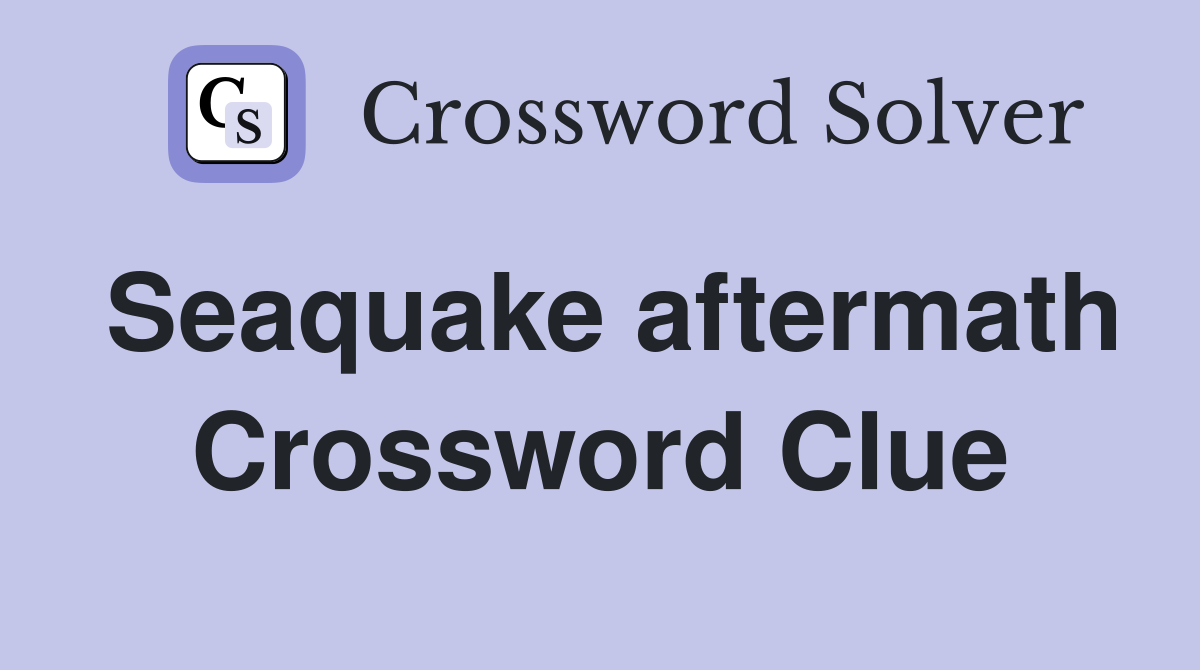 Seaquake aftermath Crossword Clue