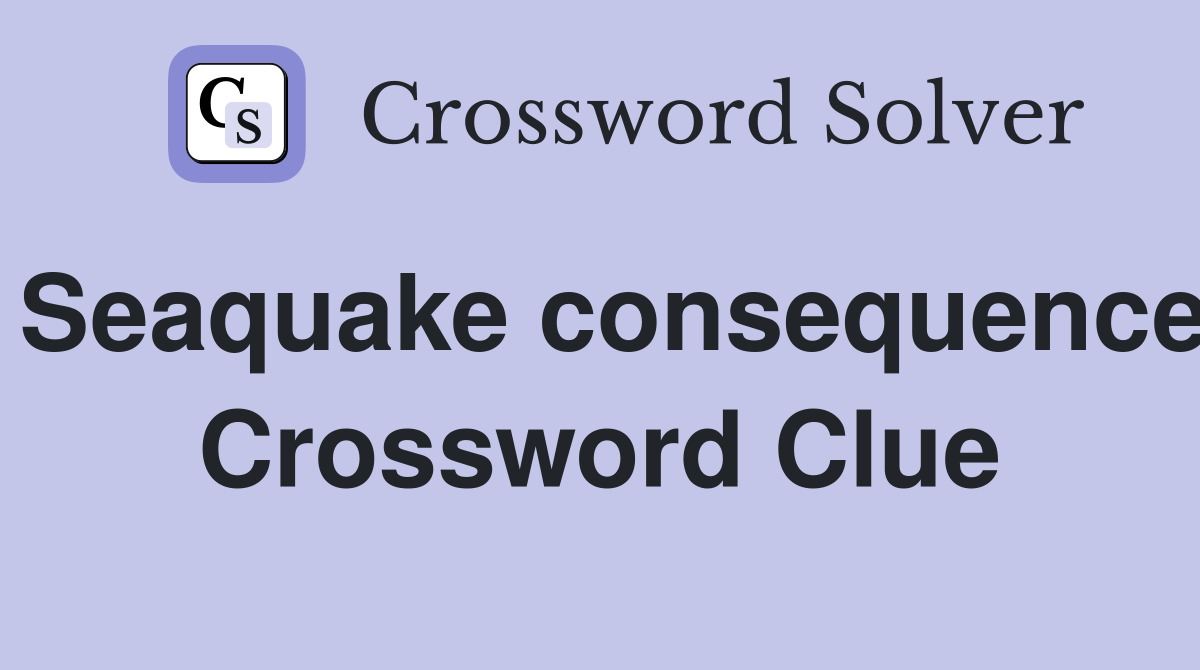 Seaquake consequence Crossword Clue