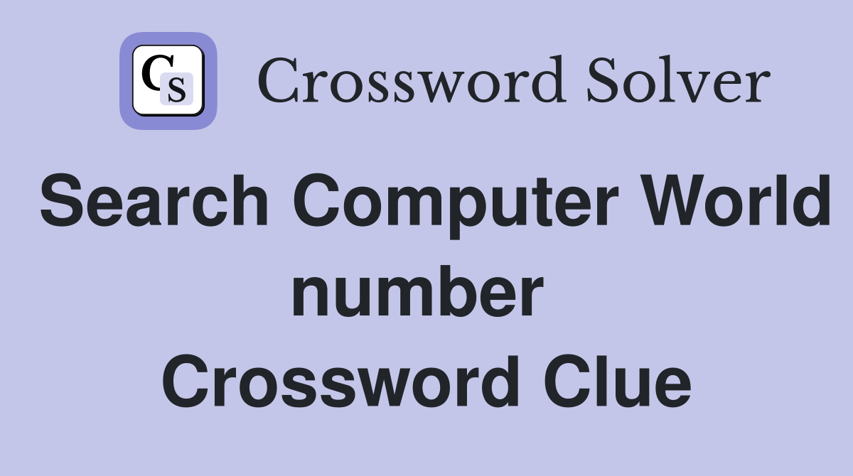 Search Computer World number  Crossword Clue