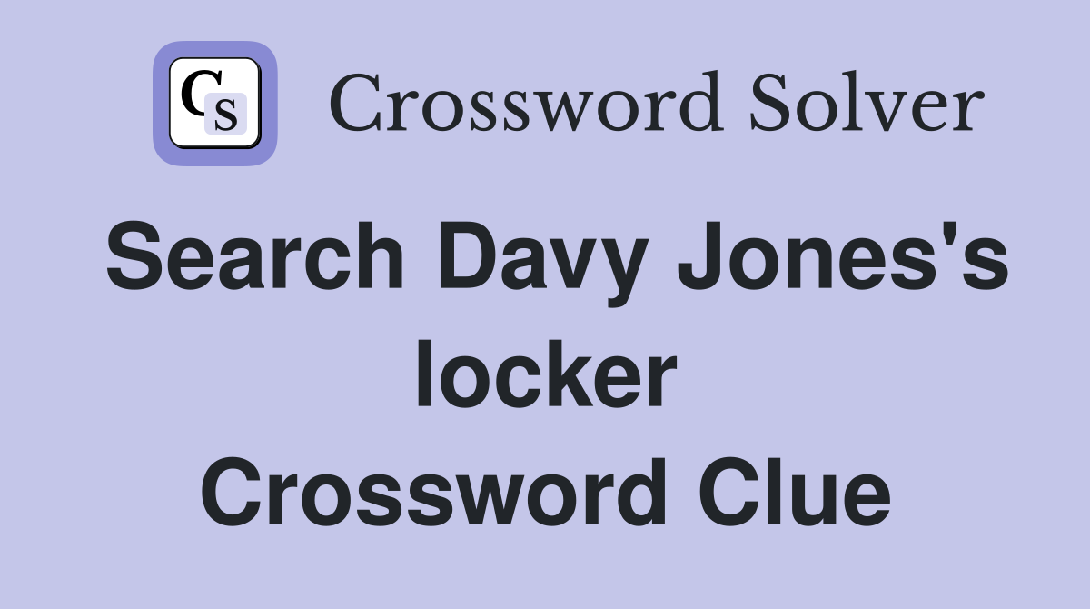 Search Davy Jones's locker Crossword Clue