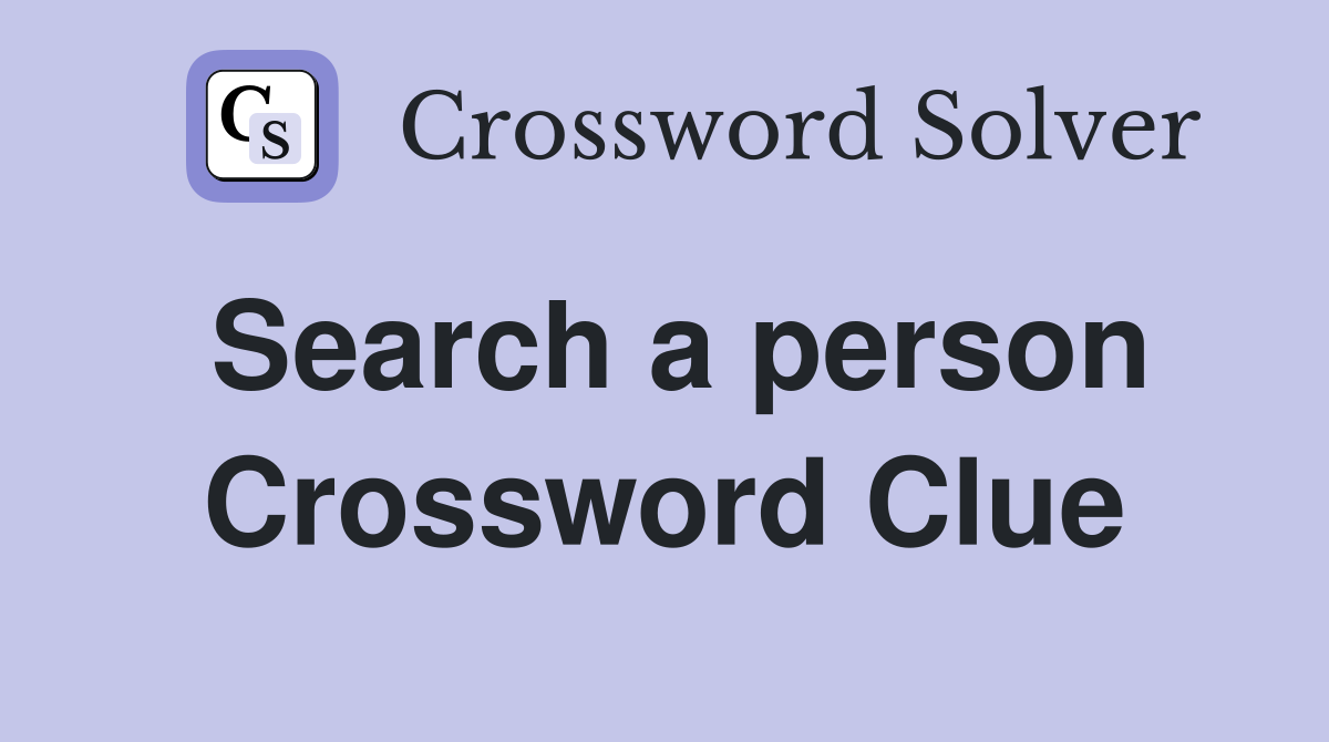 Search a person Crossword Clue
