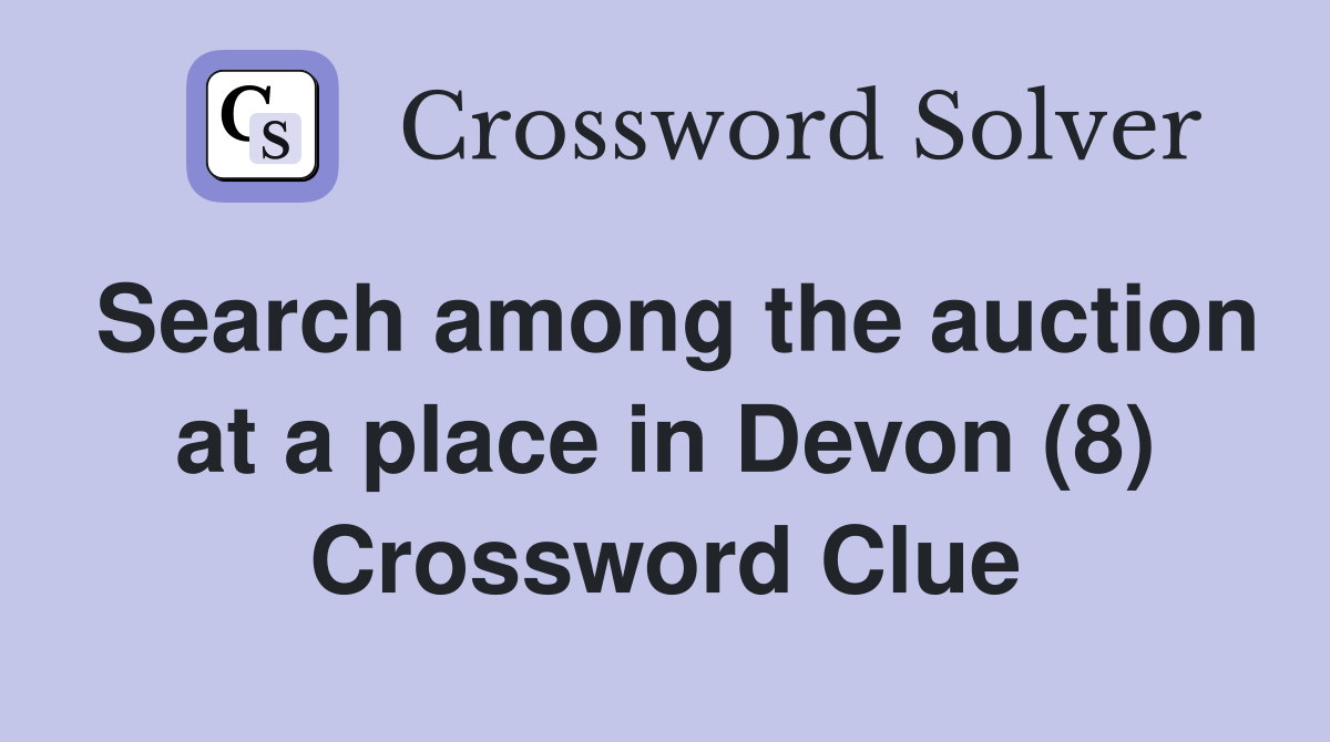 Search among the auction at a place in Devon (8) Crossword Clue