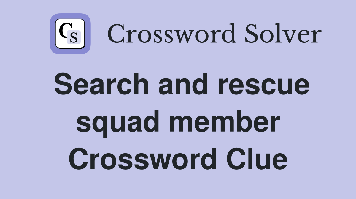 Search and rescue squad member Crossword Clue