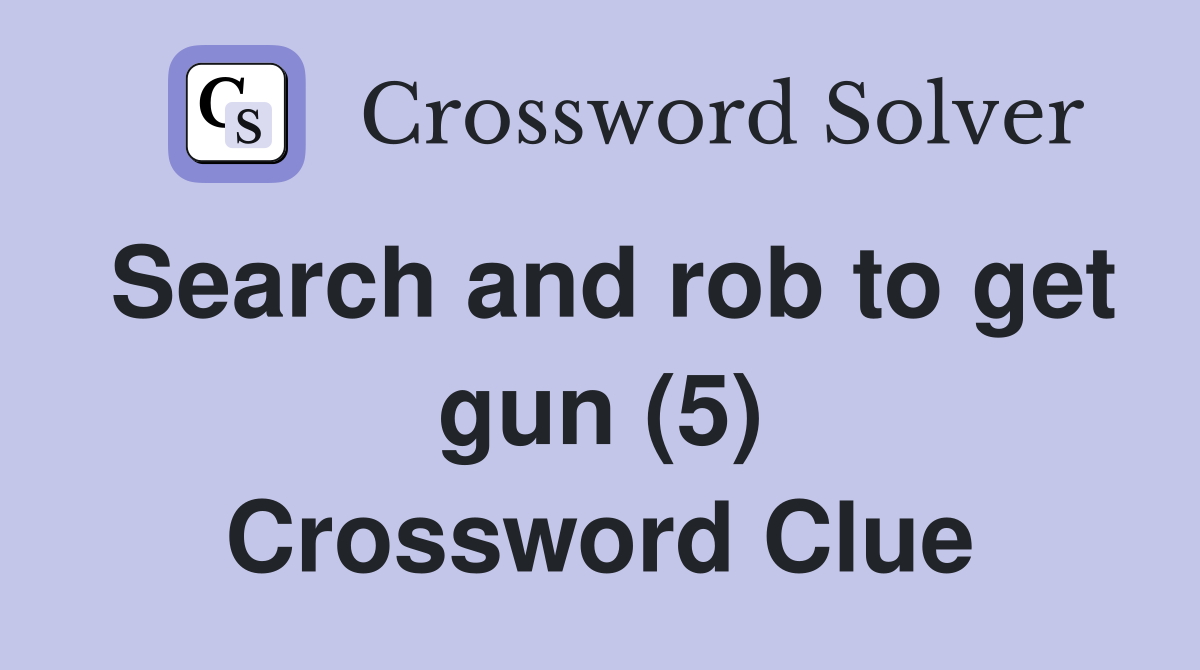 Search and rob to get gun (5) Crossword Clue