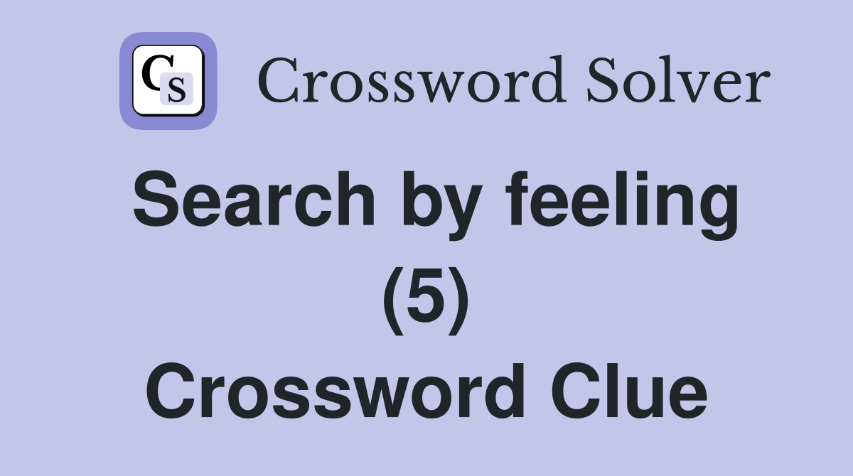 Search by feeling (5) Crossword Clue
