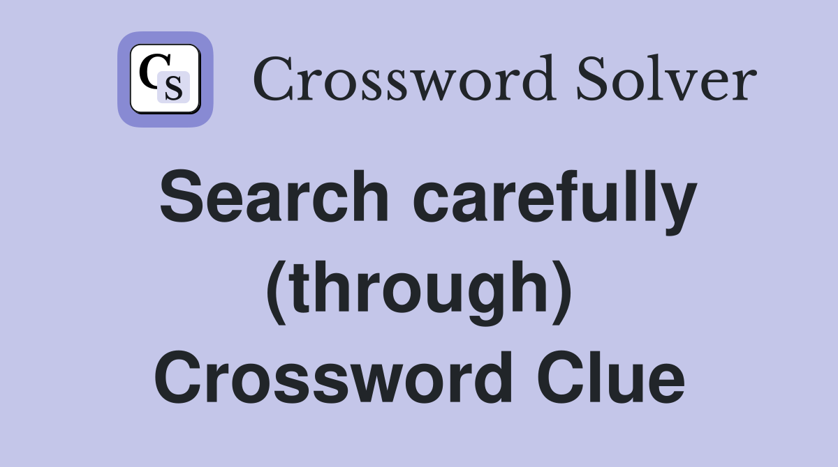 Search carefully (through) Crossword Clue