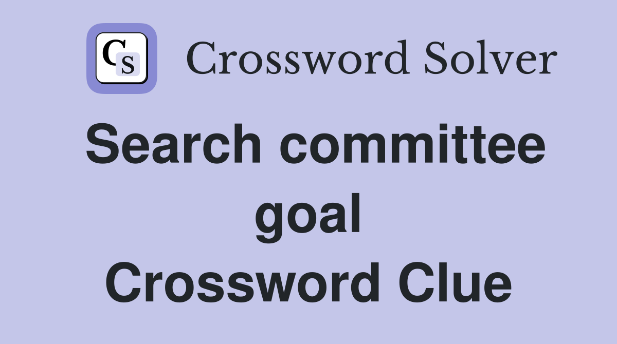 Search committee goal Crossword Clue