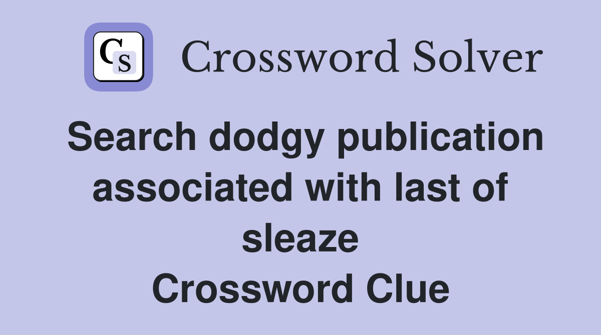 Search dodgy publication associated with last of sleaze Crossword Clue
