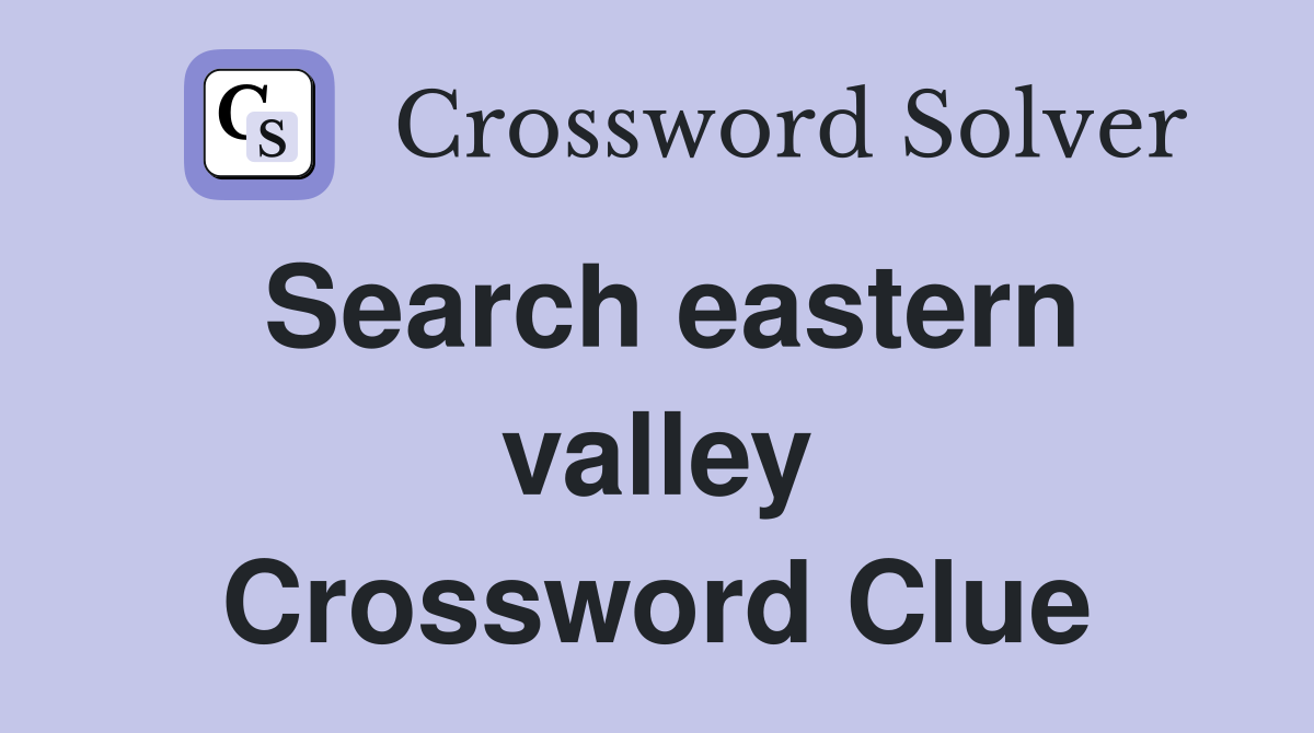 Search eastern valley Crossword Clue