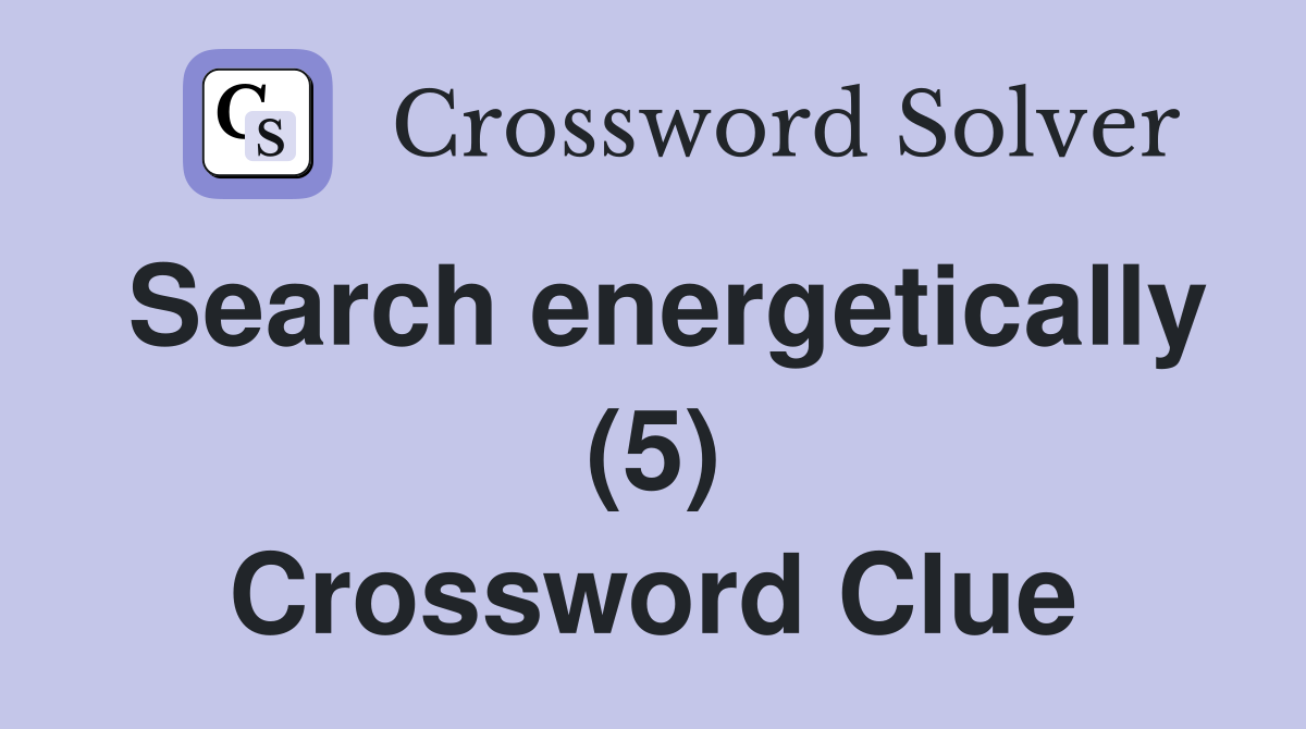 Search energetically (5) Crossword Clue