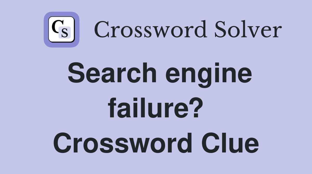Search engine failure? Crossword Clue