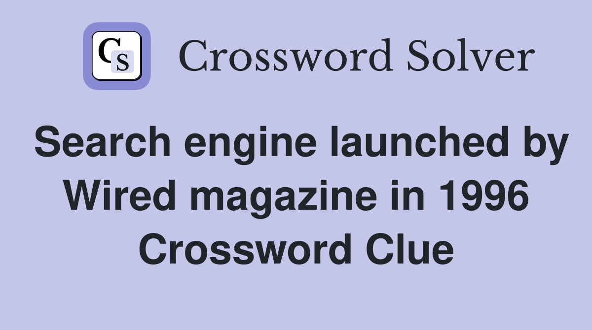 Search engine launched by Wired magazine in 1996 Crossword Clue