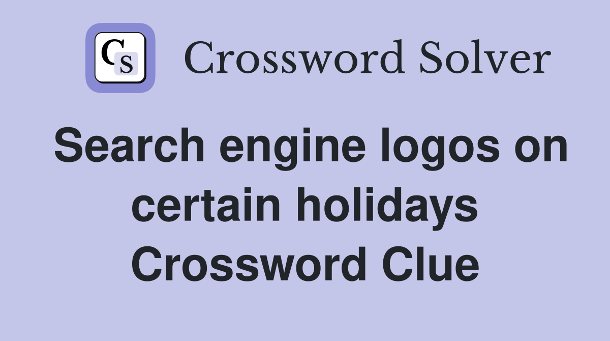 Search engine logos on certain holidays Crossword Clue