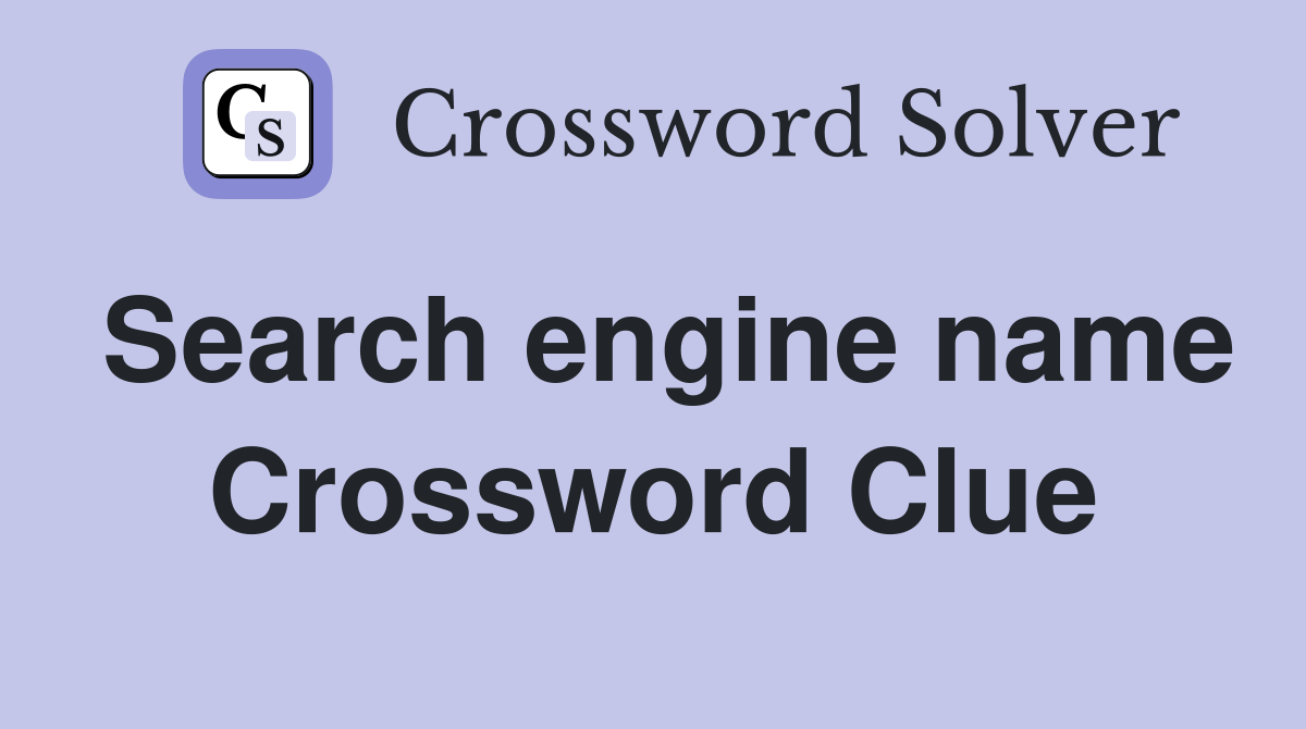 Search engine name Crossword Clue