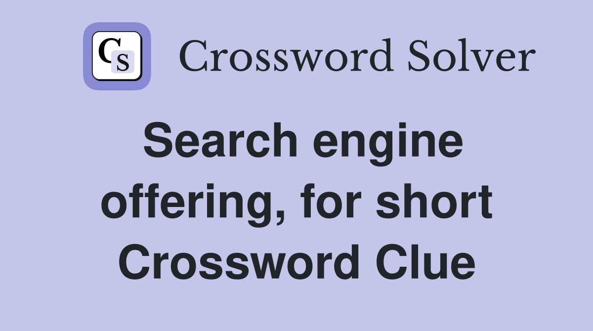 Search engine offering, for short Crossword Clue