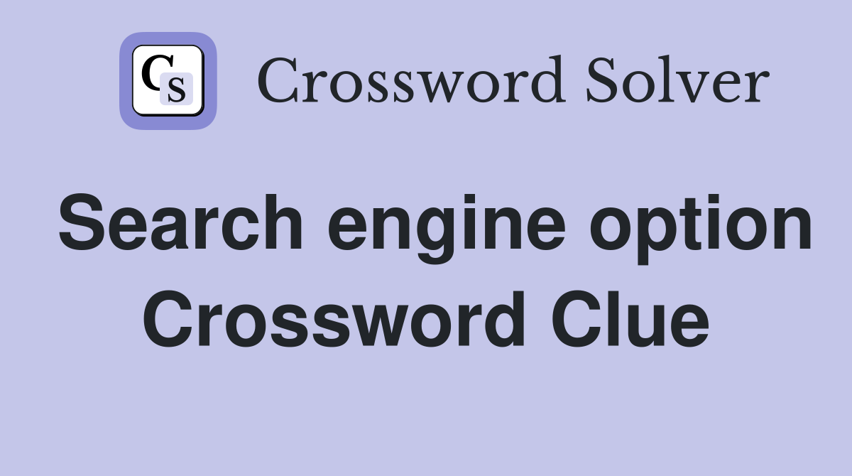 Search engine option Crossword Clue