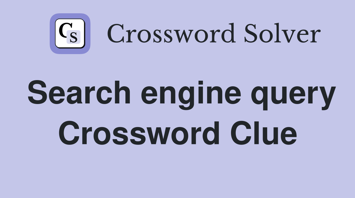 Search engine query Crossword Clue