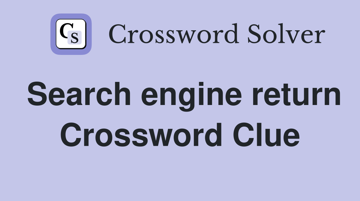 Search engine return Crossword Clue