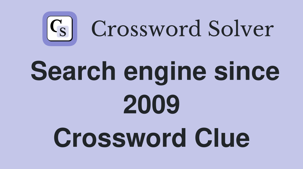 Search engine since 2009 Crossword Clue