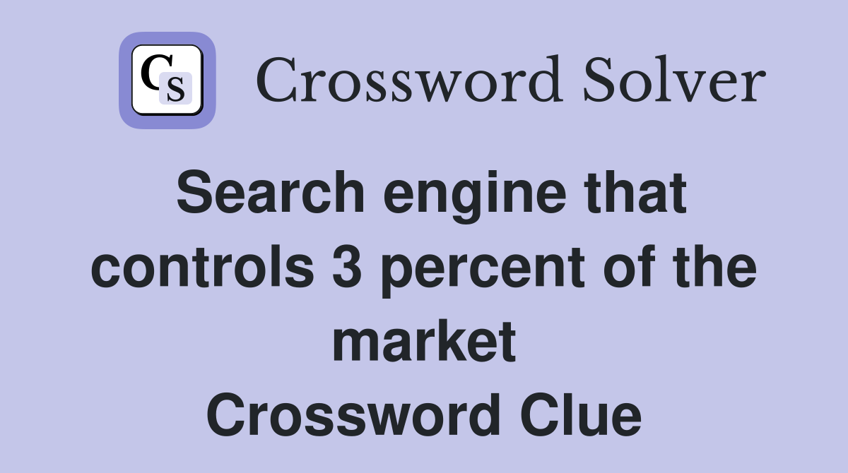 Search engine that controls 3 percent of the market Crossword Clue