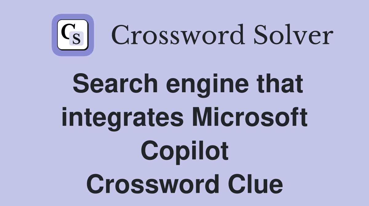 Search engine that integrates Microsoft Copilot Crossword Clue