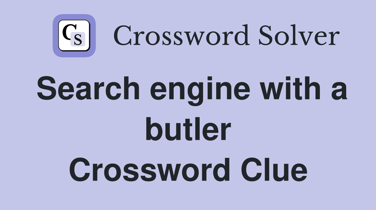Search engine with a butler Crossword Clue