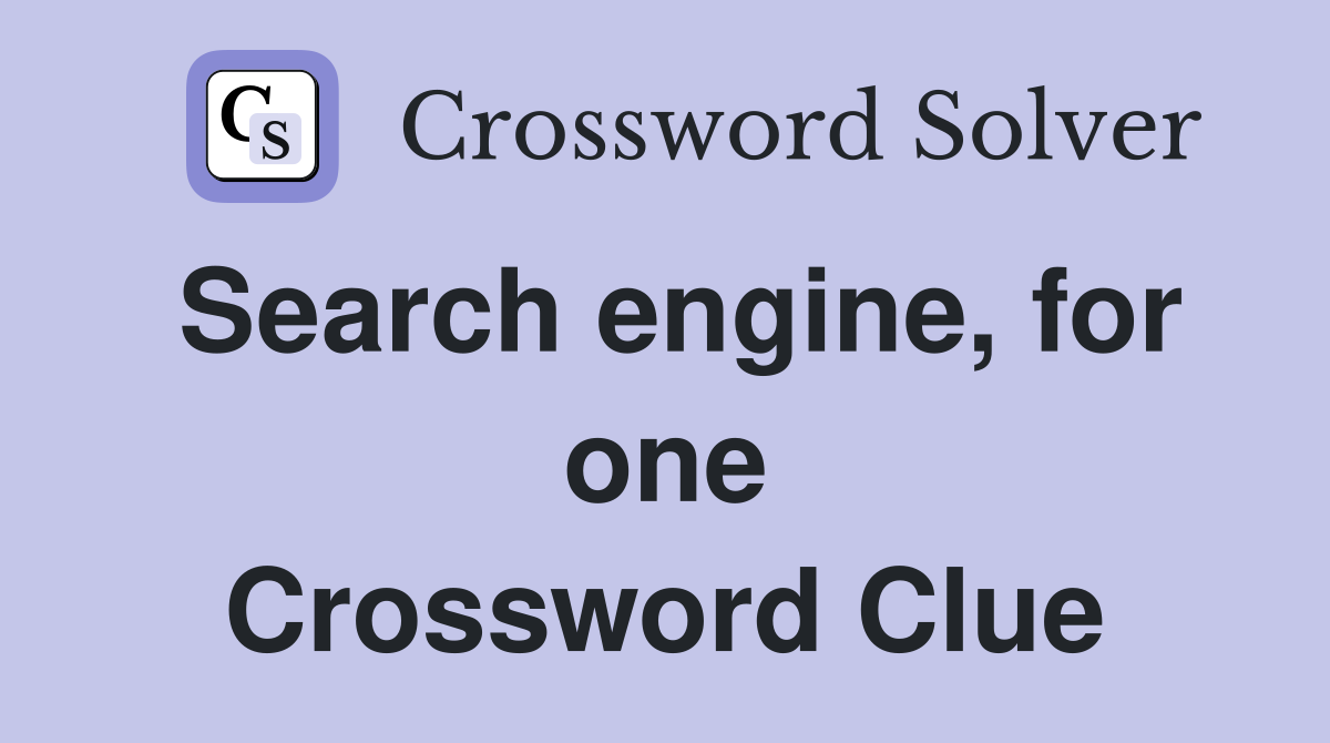 Search engine, for one Crossword Clue