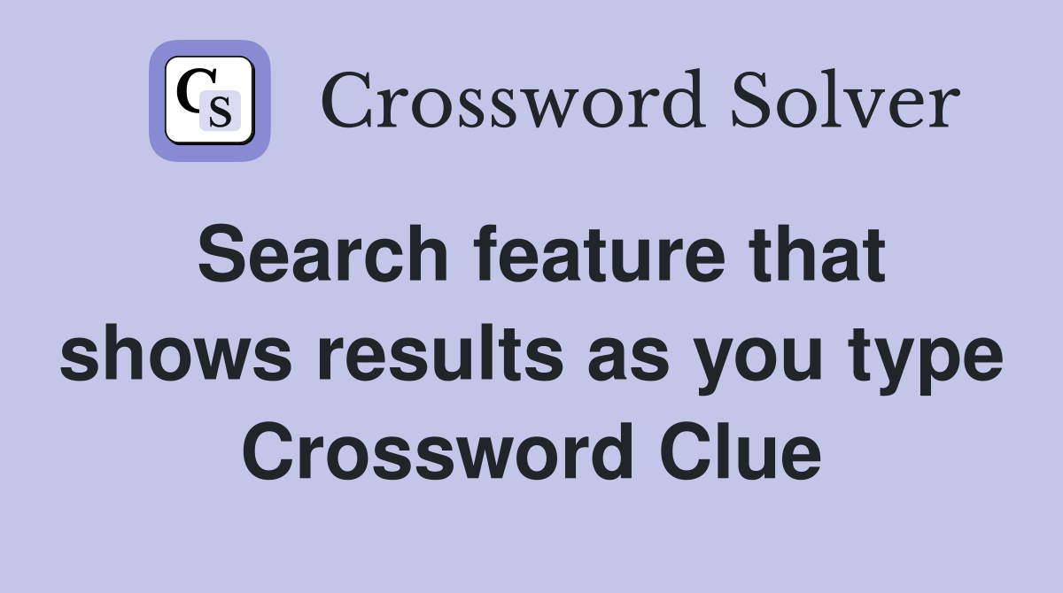 Search feature that shows results as you type Crossword Clue