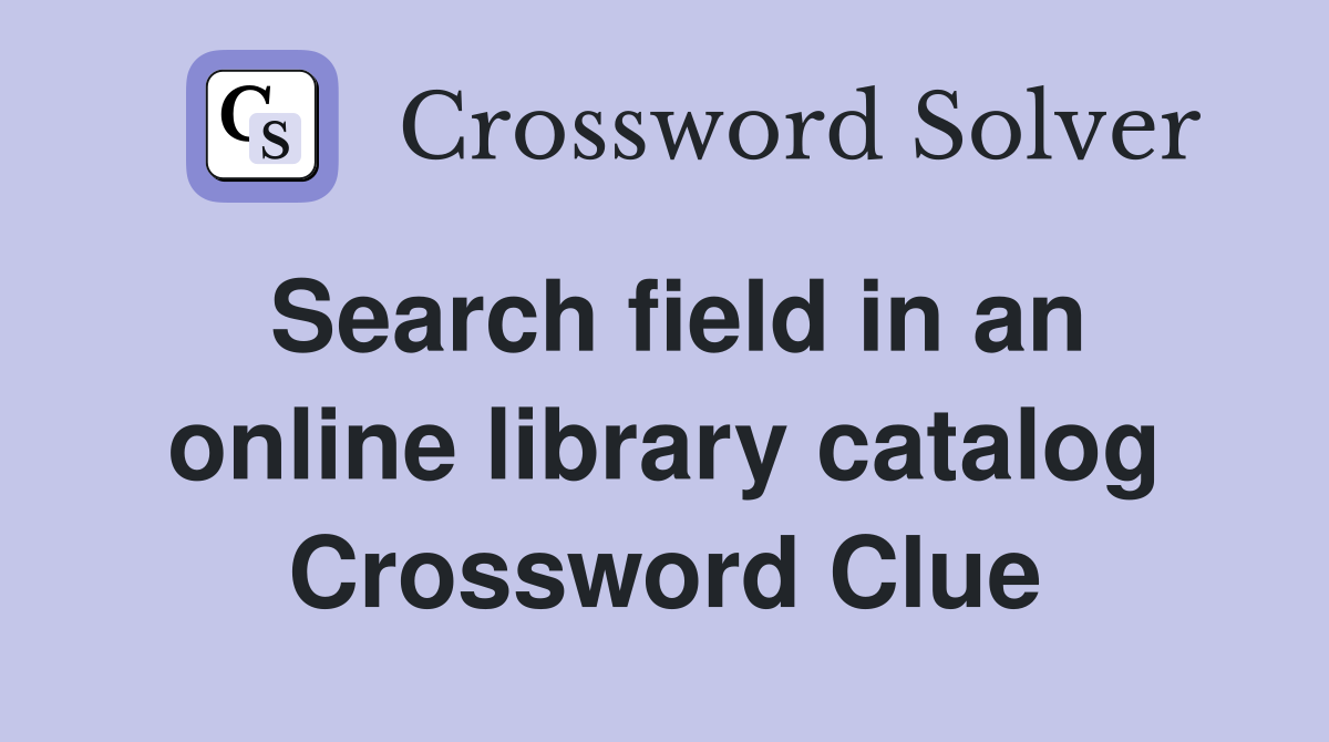 Search field in an online library catalog Crossword Clue