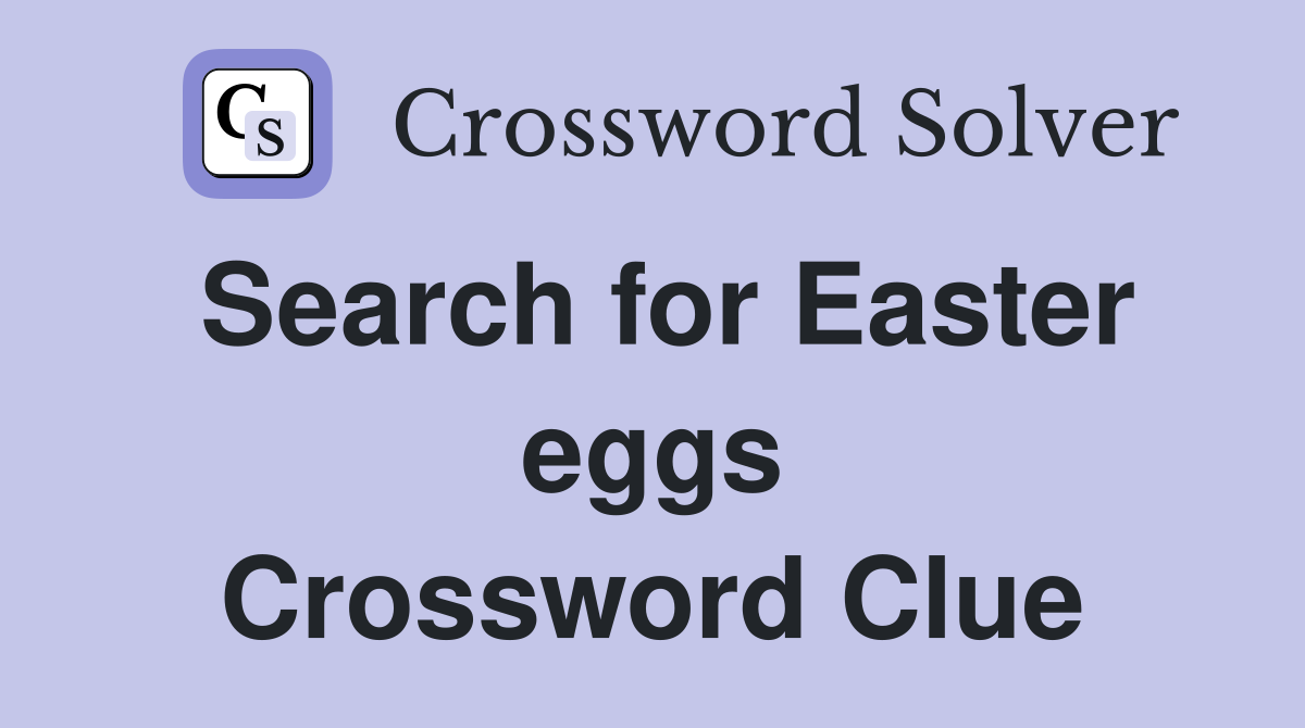 Search for Easter eggs Crossword Clue