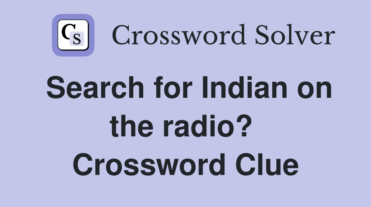Search for Indian on the radio?  Crossword Clue