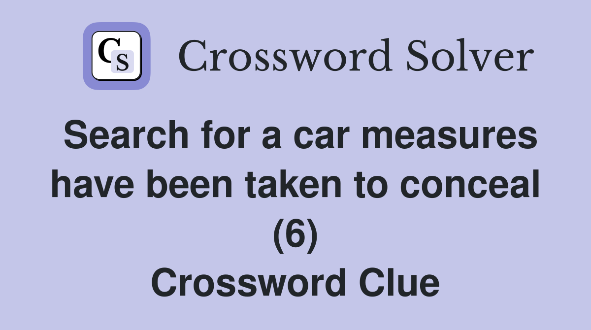 Search for a car measures have been taken to conceal (6) Crossword Clue