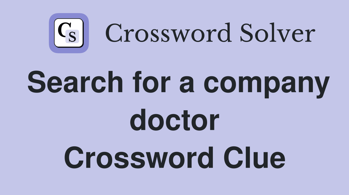 Search for a company doctor Crossword Clue