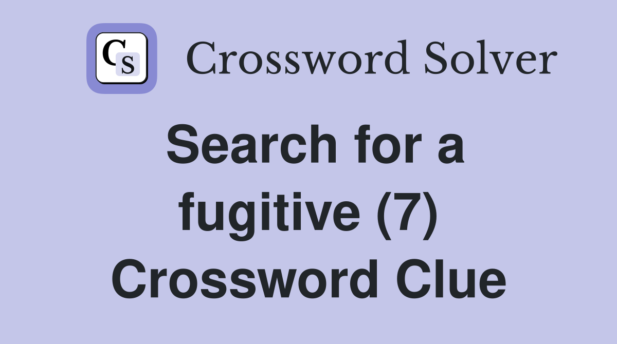Search for a fugitive (7) Crossword Clue