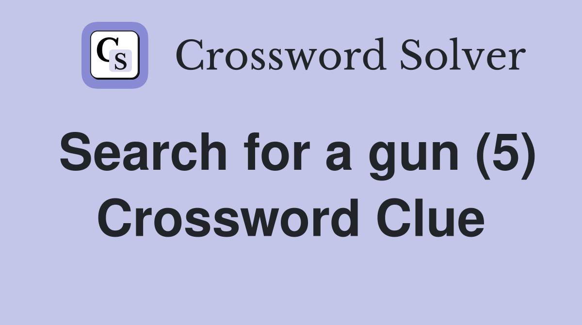 Search for a gun (5) Crossword Clue
