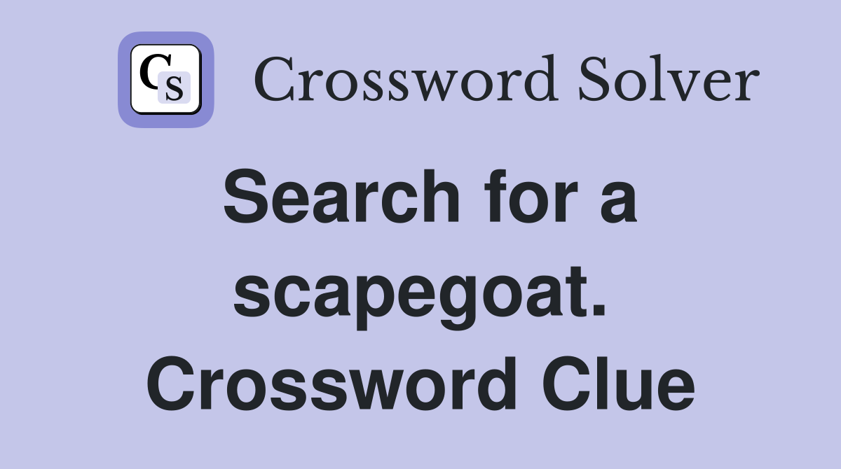 Search for a scapegoat. Crossword Clue