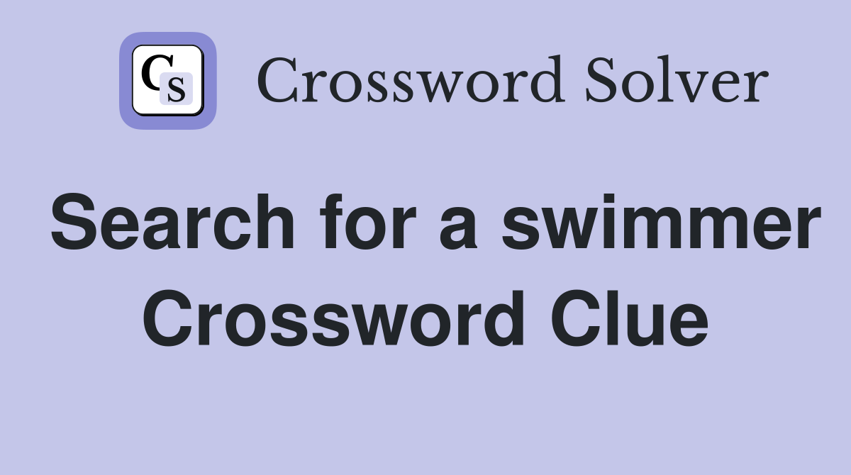 Search for a swimmer Crossword Clue
