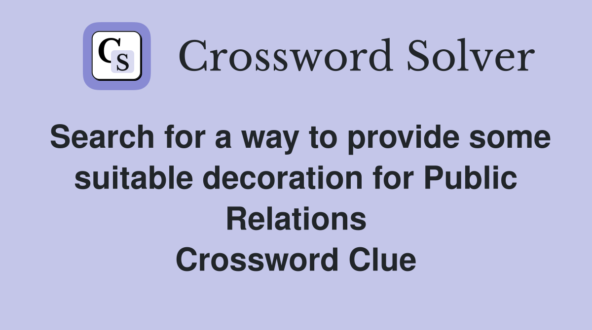 Search for a way to provide some suitable decoration for Public Relations Crossword Clue
