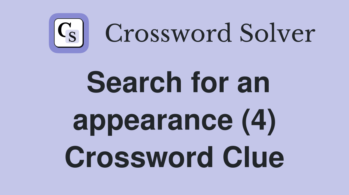 Search for an appearance (4) Crossword Clue