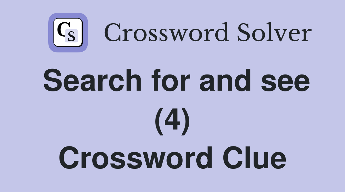 Search for and see (4) Crossword Clue