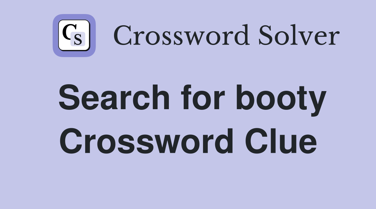 Search for booty Crossword Clue