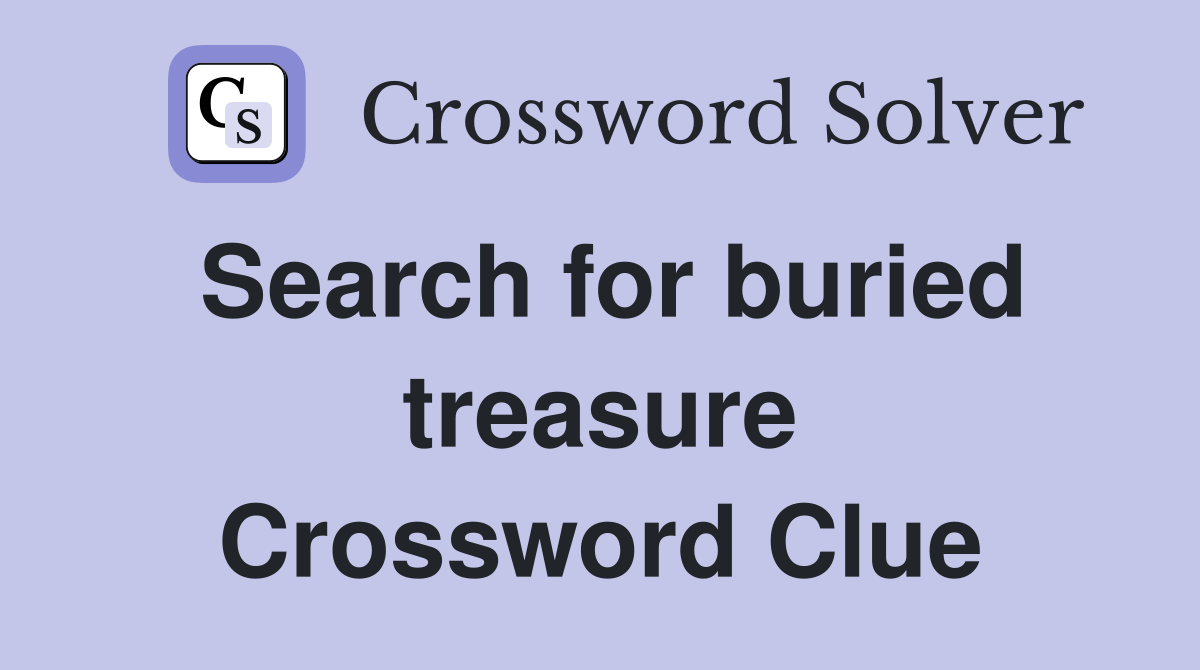 Search for buried treasure Crossword Clue