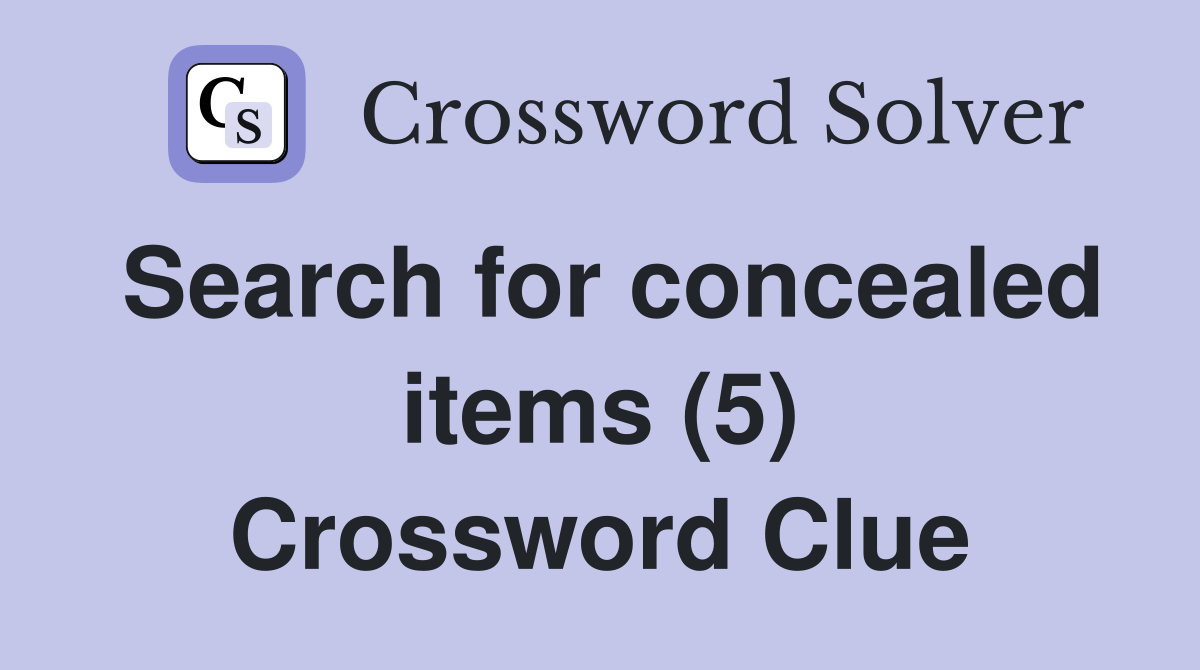 Search for concealed items (5) Crossword Clue