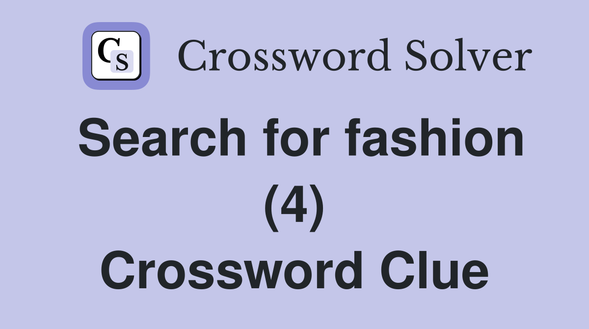 Search for fashion (4) Crossword Clue