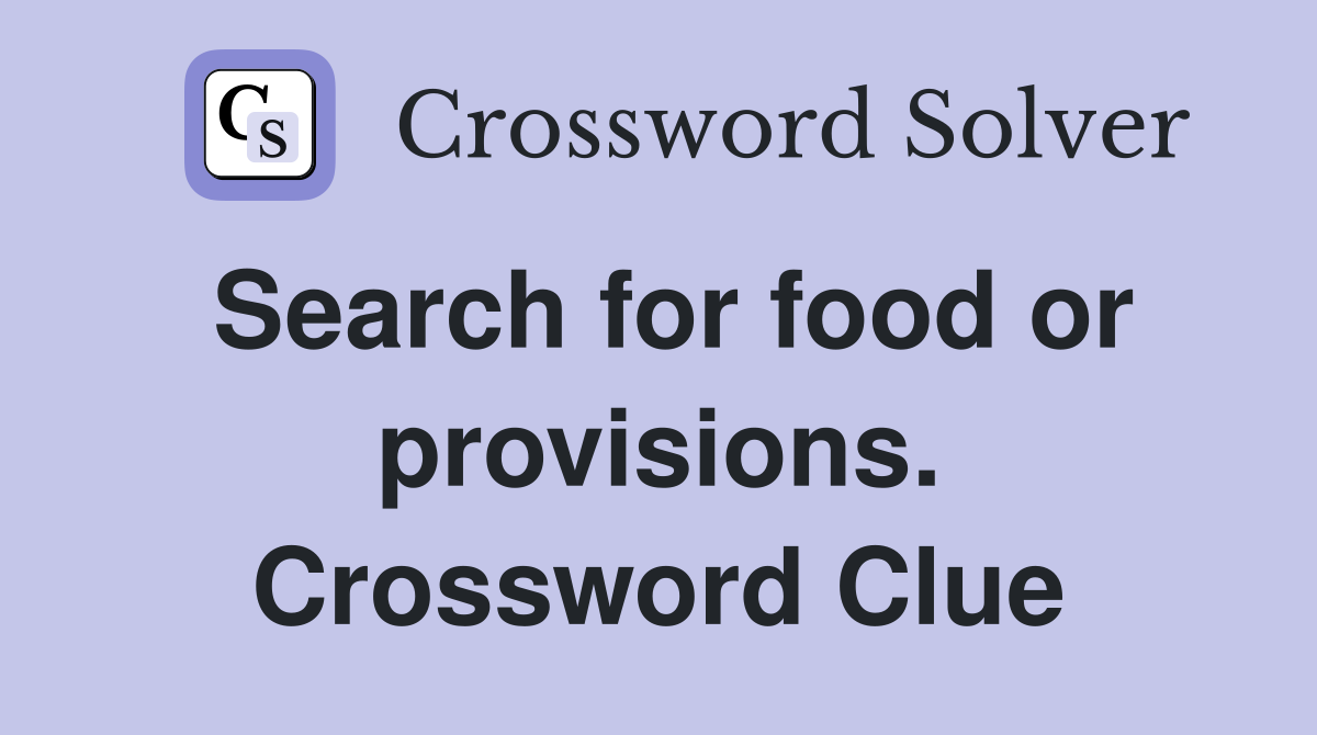 Search for food or provisions. Crossword Clue