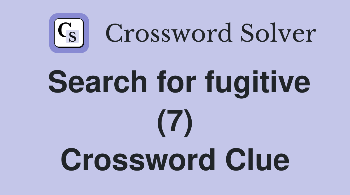 Search for fugitive (7) Crossword Clue