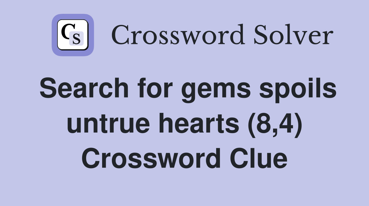 Search for gems spoils untrue hearts (8,4) Crossword Clue