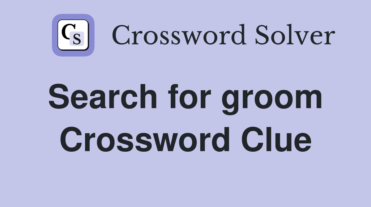 Search for groom  Crossword Clue