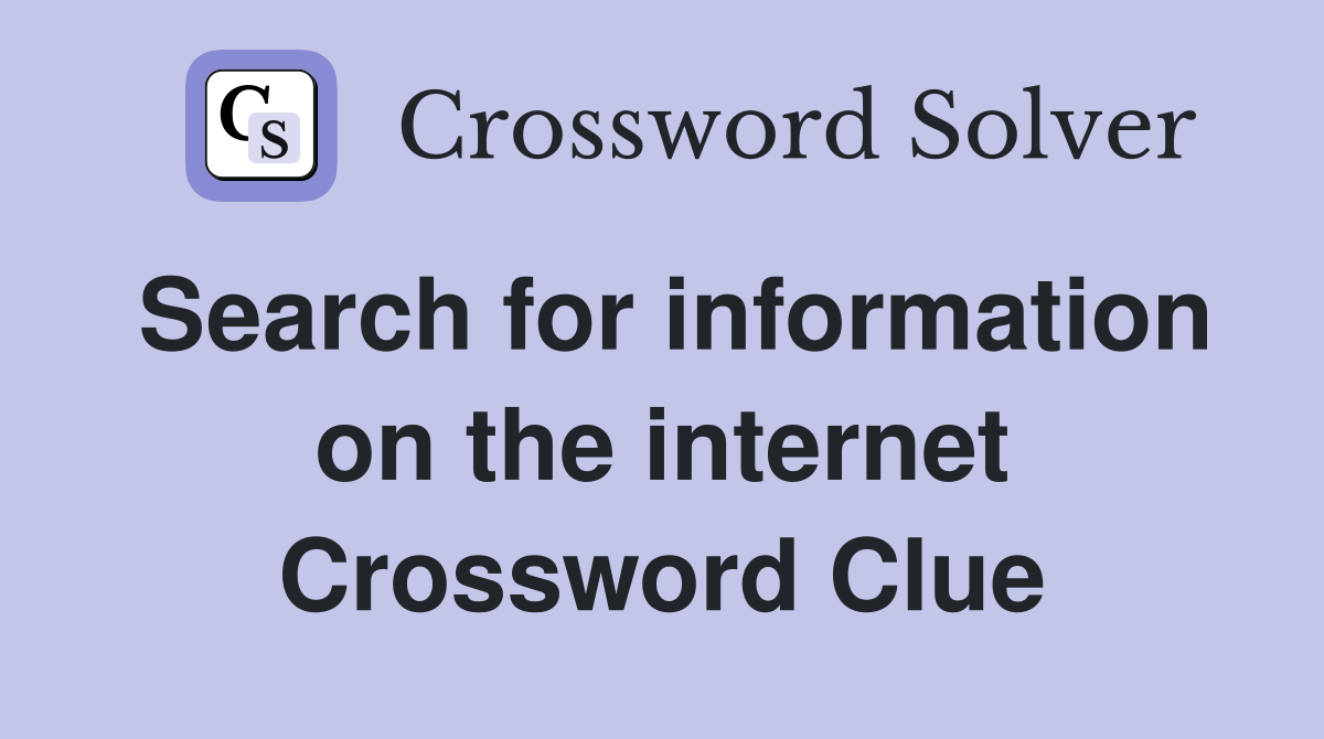 Search for information on the internet Crossword Clue