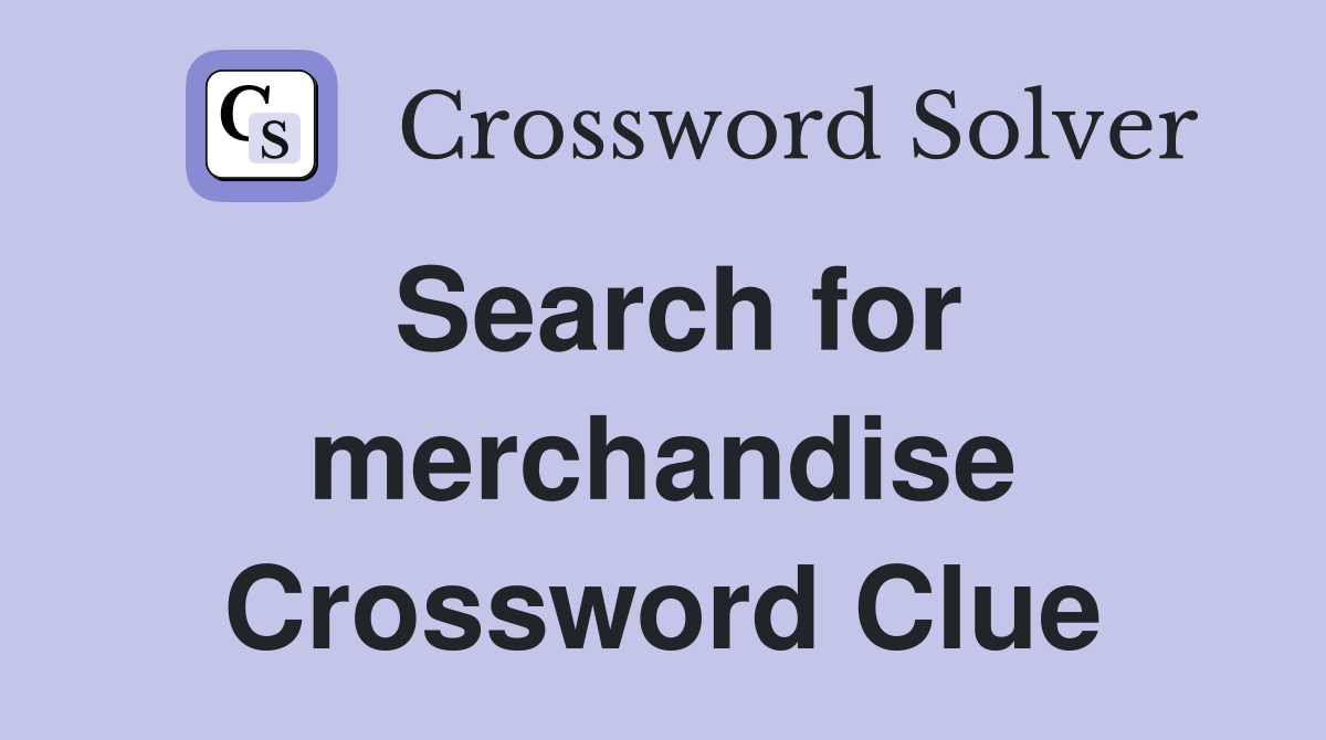 Search for merchandise Crossword Clue